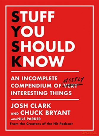 Stuff You Should Know: An Incomplete Compendium of Mostly Interesting Things - Josh Clark [KSIĄŻKA]