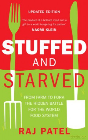 Stuffed And Starved: From Farm to Fork: The Hidden Battle For The World Food System - Raj Patel [KSIĄŻKA]