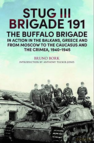 StuG III Brigade 191, 19401945: The Buffalo Brigade in Action in the Balkans, Greece and from Moscow to the Caucasus and the Crimea - Anthony Tucker-Jones [KSIĄŻKA]