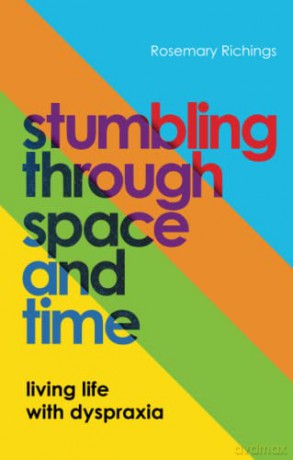 Stumbling through Space and Time: Living Life with Dyspraxia - Rosemary Richings [KSIĄŻKA]