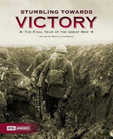 Stumbling Towards Victory: The Final Year of the Great War - Martyn Lawrence [KSIĄŻKA]