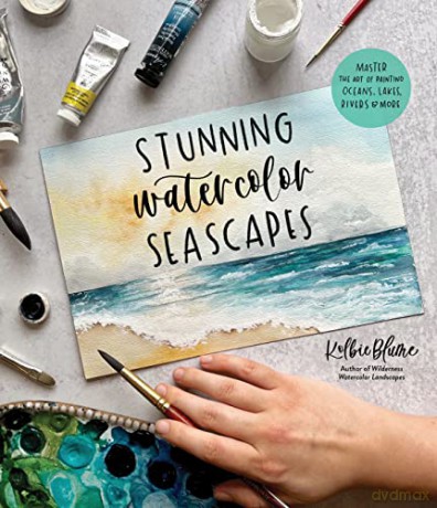 Stunning Watercolor Seascapes: Master the Art of Painting Oceans, Rivers, Lakes and More - Kolbie Blume [KSIĄŻKA]