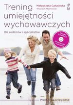 Trening umiejętności wychowawczych. Praktyczny przewodnik dla rodziców i terapeutów - Małgorzata Całusińska, Wojciech Malinowski [KSIĄŻKA]