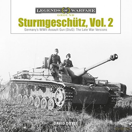 Sturmgeschütz, Vol. 2: Germany's WWII Assault Gun (Stug), Vol.2: The Late War Versions: 5 (Legends of Warfare: Ground) - David Doyle [KSIĄŻKA]