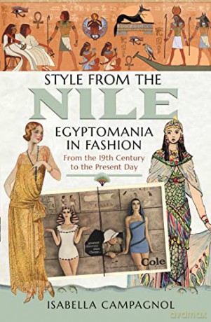 Style from the Nile: Egyptomania in Fashion From the 19th Century to the Present Day - Isabella Campagnol [KSIĄŻKA]