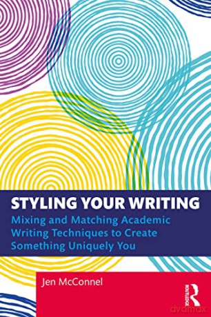 Styling Your Writing: Mixing and Matching Academic Writing Techniques to Create Something Uniquely You - Jen McConnel [KSIĄŻKA]