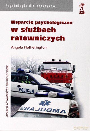 Wsparcie psychologiczne w służbach ratowniczych (druk cyfrowy) - Angela Hetherington [KSIĄŻKA]