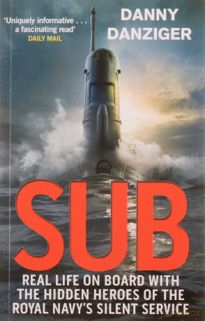 Sub: Real Life on Board with the Hidden Heroes of the Royal Navy's Silent Service - Danny Danziger [KSIĄŻKA]