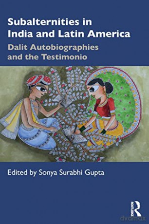 Subalternities in India and Latin America: Dalit Autobiographies and the Testimonio - Sonya Surabhi Gupta [KSIĄŻKA]