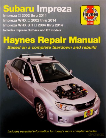 Subaru Impreza 2002 Thru 2011, Impreza Wrx 2002 Thru 2014, Impreza Wrx Sti 2004 Thru 2014 Haynes Repair Manual: Includes Impreza Outback and GT Models [KSIĄŻKA]