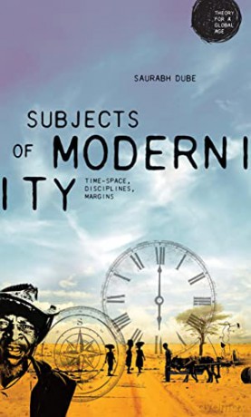 Subjects of modernity: Time-space, disciplines, margins (Theory for a Global Age) - Saurabh Dube [KSIĄŻKA]