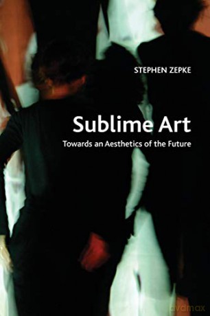 Sublime Art: Towards an Aesthetics of the Future (Crosscurrents) - Stephen Zepke [KSIĄŻKA]
