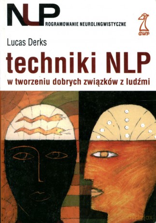 Techniki NLP w tworzeniu dobrych związków z ludźmi (druk cyfrowy) - Lucas Derks [KSIĄŻKA]