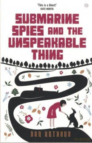 Submarine Spies and the Unspeakable Thing - Dan Anthony [KSIĄŻKA]