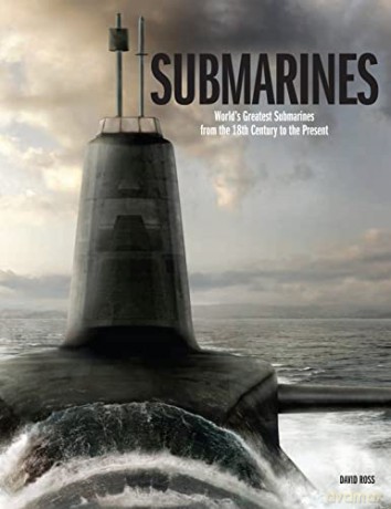 Submarines: The World's Greatest Submarines from the 18th Century to the Present - David Ross [KSIĄŻKA]