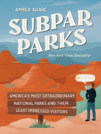 Subpar Parks: America's Most Extraordinary National Parks and Their Least Impressed Visitors - Amber Share [KSIĄŻKA]