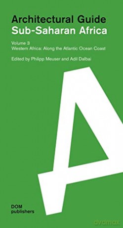 Sub-Saharan Africa: Architectural Guide Volume 3: Western Africa. Along the Atlantic Ocean Coast - Philipp Meuser [KSIĄŻKA]