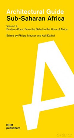 Sub-Saharan Africa: Architectural Guide Volume 4: Eastern Africa. From the Sahel to the Horn of Africa - Philipp Meuser [KSIĄŻKA]