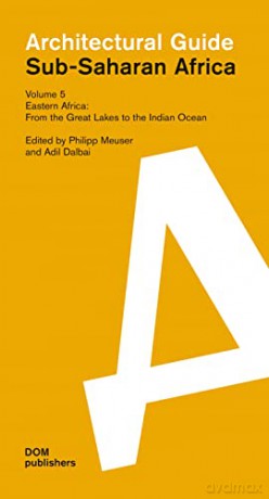 Sub-Saharan Africa: Architectural Guide Volume 5: Eastern Africa: From the Great Lakes to the Indian Ocean - Philipp Meuser [KSIĄŻKA]