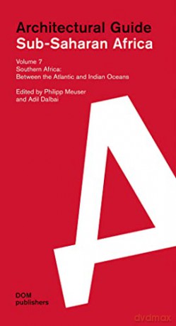 Sub-Saharan Africa: Architectural Guide Volume 7: Southern Africa. Between the Atlantic and Indian Oceans - Philipp Meuser [KSIĄŻKA]