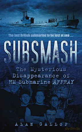 Subsmash: The Mysterious Disappearance of HM Submarine Affray - Gallop [KSIĄŻKA]