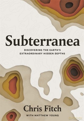 Subterranea: Discovering the Earth's Extraordinary Hidden Depths - Chris Fitch [KSIĄŻKA]