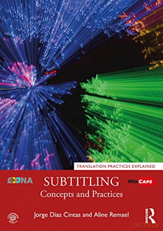 Subtitling: Concepts and Practices (Translation Practices Explained) - Jorge Díaz Cintas [KSIĄŻKA]