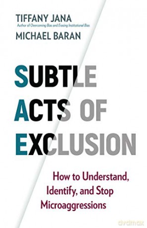 Subtle Acts of Exclusion: How to Understand, Identify, and Stop Microaggressions - Tiffany Jana [KSIĄŻKA]