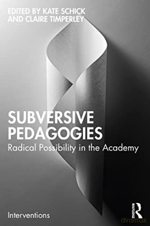 Subversive Pedagogies: Radical Possibility in the Academy (Interventions) - Kate Schick [KSIĄŻKA]