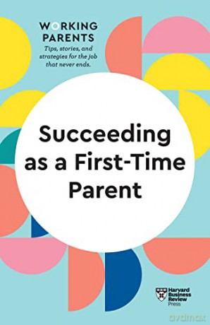 Succeeding as a First-Time Parent (HBR Working Parents Series) - Harvard Business Review [KSIĄŻKA]