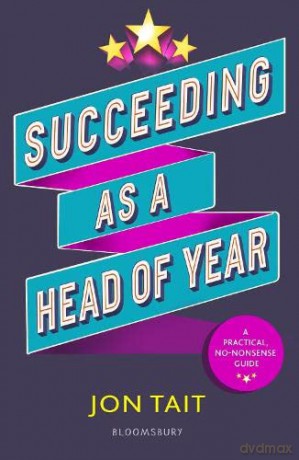 Succeeding as a Head of Year: A practical guide to pastoral leadership - Jon Tait [KSIĄŻKA]