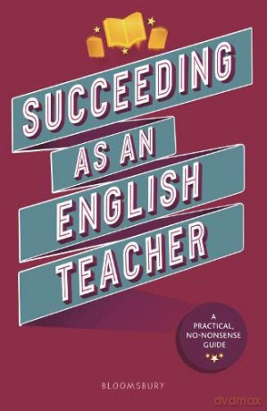 Succeeding as an English Teacher: The ultimate guide to teaching secondary English - Abigail Mann [KSIĄŻKA]