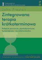 Zintegrowana terapia krótkoterminowa. Podejście poznawcze, psychodynamiczne, humanistyczne i neurobehawioralne - John Preston [KSIĄŻKA]