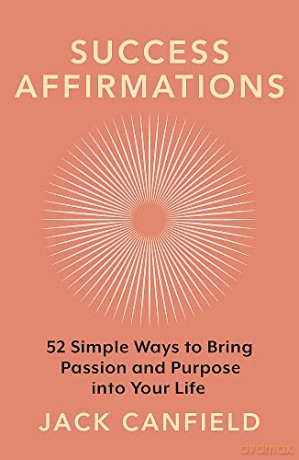 Success Affirmations: 52 Weeks for Living a Passionate and Purposeful Life - Jack Canfield [KSIĄŻKA]