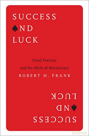 Success and Luck: Good Fortune and the Myth of Meritocracy - Robert H. Frank [KSIĄŻKA]