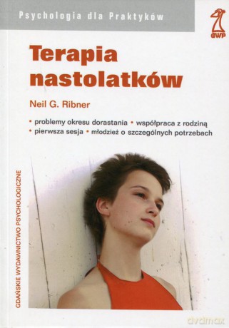 Terapia nastolatków. Problemy okresu dorastania. Współpraca z rodziną. Pierwsza sesja (druk cyfrowy) - Neil G. Ribner [KSIĄŻKA]