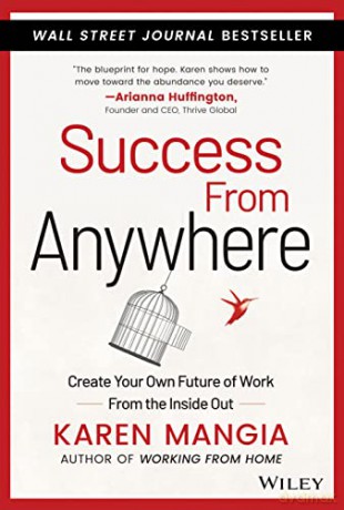 Success From Anywhere: Create Your Own Future of Work from the Inside Out - Karen Mangia [KSIĄŻKA]