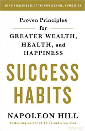 Success Habits: Proven Principles for Greater Wealth, Health, and Happiness - Napoleon Hill [KSIĄŻKA]