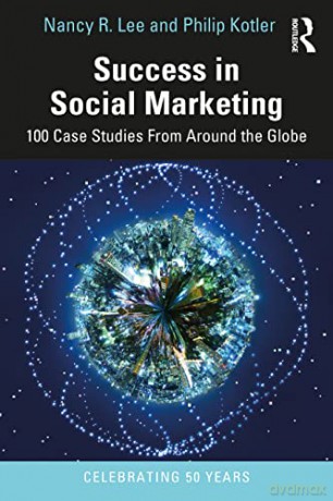 Success in Social Marketing: 100 Case Studies From Around the Globe - Philip Kotler [KSIĄŻKA]