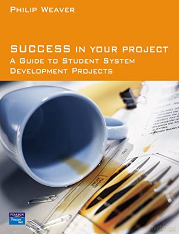 Success in Your Project: a guide to student system development projects. - Philip Weaver [KSIĄŻKA]