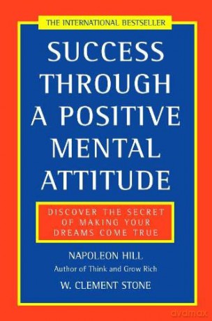 Success Through a Positive Mental Attitude: Discover the Secret of Making Your Dreams Come True - Napoleon Hill [KSIĄŻKA]