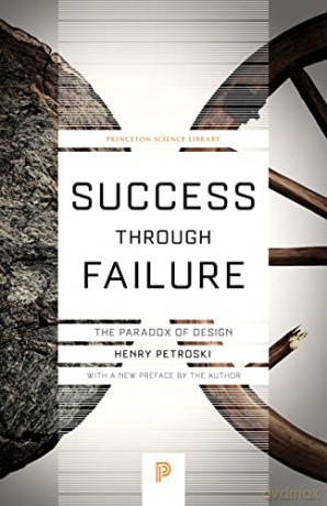 Success through Failure: The Paradox of Design: 92 (Princeton Science Library, 92) - Henry Petroski [KSIĄŻKA]