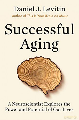 Successful Aging: A Neuroscientist Explores the Power and Potential of Our Lives - Levitin Daniel J. [KSIĄŻKA]
