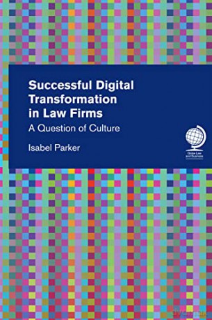 Successful Digital Transformation in Law firms: A Question of Culture - Isabel Parker [KSIĄŻKA]