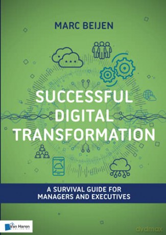 Successful Digital Transformation: A survival guide for managers and executives - Marc Beijen [KSIĄŻKA]