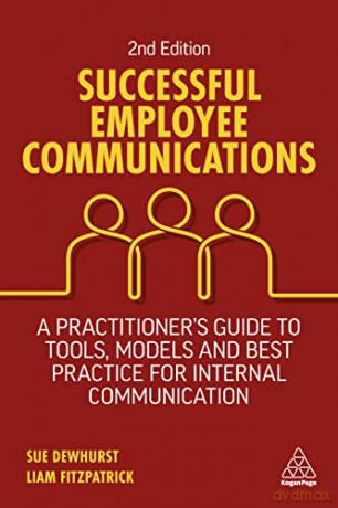 Successful Employee Communications: A Practitioner's Guide to Tools, Models and Best Practice for Internal Communication - Sue Dewhurst [KSIĄŻKA]