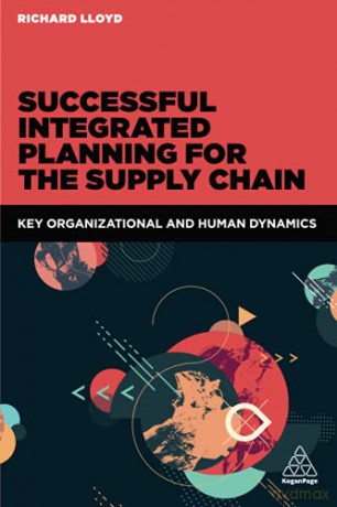 Successful Integrated Planning for the Supply Chain: Key Organizational and Human Dynamics - Richard Lloyd [KSIĄŻKA]