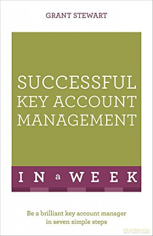Successful Key Account Management In A Week: Be A Brilliant Key Account Manager In Seven Simple Steps - Grant Stewart [KSIĄŻKA]