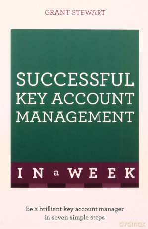 Successful Key Account Management In A Week: Be A Brilliant Key Account Manager In Seven Simple Steps - Grant Stewart [KSIĄŻKA]