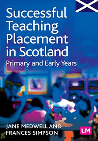 Successful Teaching Placement in Scotland Primary and Early Years: 1356 (Books for Scotland Series) - Jane Medwell [KSIĄŻKA]